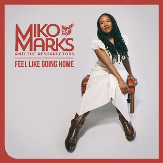 Feel Like Going Home (Deluxe Version) by Miko Marks