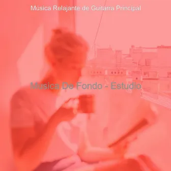 Musica De Fondo - Estudio by Musica Relajante de Guitarra Principal