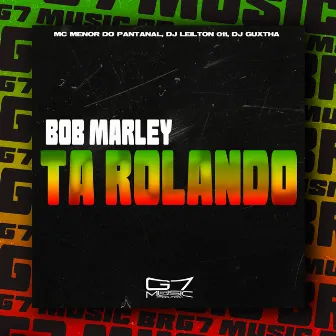 Bob Marley Ta Rolando by MC MENOR DO PANTANAL