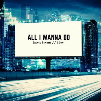 All I Wanna Do by 1 Luv