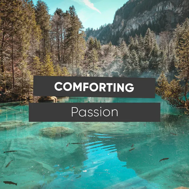 # Comforting Passion