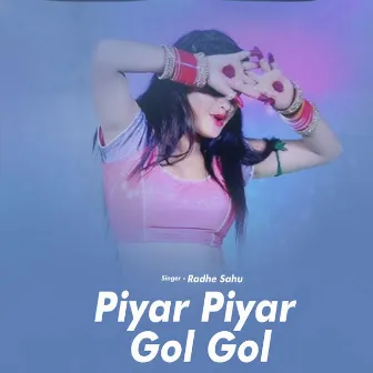 Piyar Piyar Gol Gol by Radhe Sahu