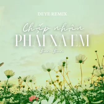 Chấp Nhận Phải Xa Em (Deye Remix) by Bin Bin