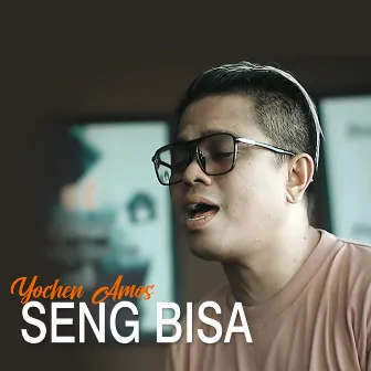 Seng Bisa by YOCHEN AMOS