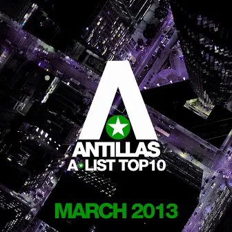 Antillas A-List Top 10 - March 2013 (Including Classic Bonus Track) by Antillas