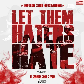 Let Them Haters Hate (Remix) [feat. Cammiiee Camm & 2piece] by Imperor Slick Outstanding