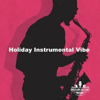 Holiday Instrumental Vibe by Brazilian Jazz Cafe