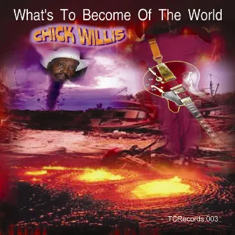 What's to Become of the World by Chick Willis