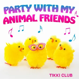 Party With My Animal Friends by Tikki Club