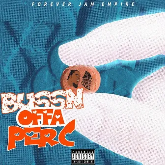 Bussn Offa Perc by BIGGMONEYPERIOD