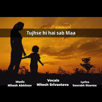 Tujhse hi hai sab Maa by Nitesh Srivastava