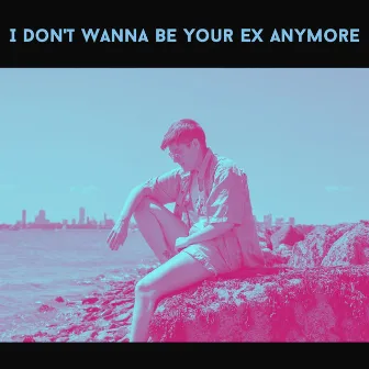 I Don't Wanna Be Your Ex Anymore by Beti Zet