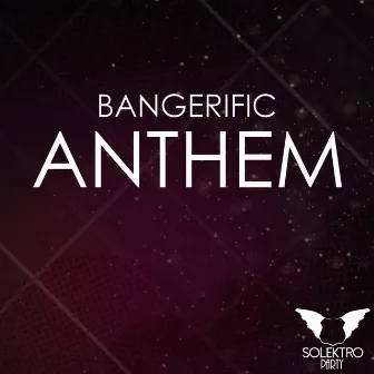 Anthem by Bangerific