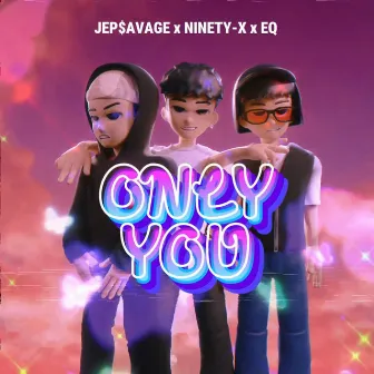 ONLY YOU by Jep$avage