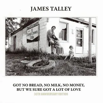 Got No Bread, No Milk, No Money, but We Sure Got a Lot of Love by James Talley