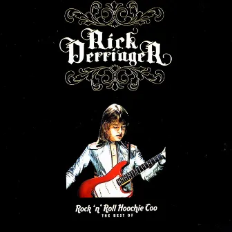 The Best Of - Rock N' Roll Hoochie Coo by Rick Derringer