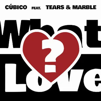 What Is Love by CÚBICO