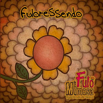 Fuloressendo by Fulô Mimosa