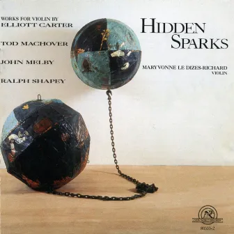 Hidden Sparks: Violin Works of Carter, Machover, Melby & Shapey by Maryvonne le Dizes-Richard