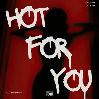 Hot For You by Luther Suede