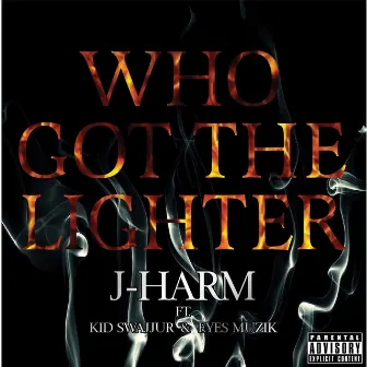 Who Got the Lighter (feat. Kid Swajjur & Eyes Muzik) by J-Harm