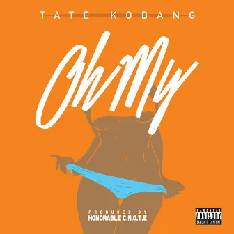 Oh My by Tate Kobang