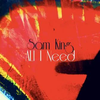 All I Need EP by Sam King