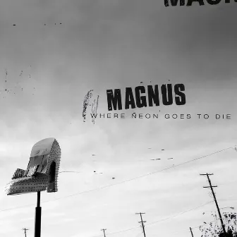 Where Neon Goes to Die by Magnus