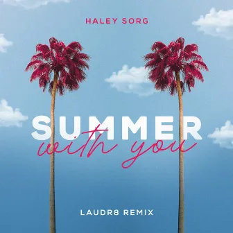 Summer With You (Laudr8 Remix) by Haley Sorg