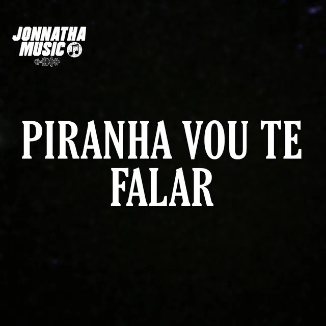 Piranha Vou Te Falar