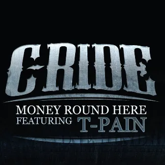 Money Round Here (feat. T-Pain) by C-Ride