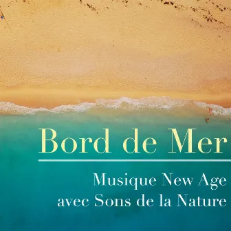 Bord de Mer - Musique New Age avec Sons de la Nature et Musique Japonaise et Orientale pour la Détente et la Relaxation by Beauty Scene