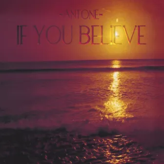 If You Believe by Antone