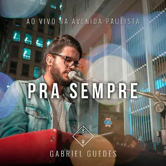 Pra Sempre (Ao Vivo na Avenida Paulista) by Gabriel Guedes de Almeida