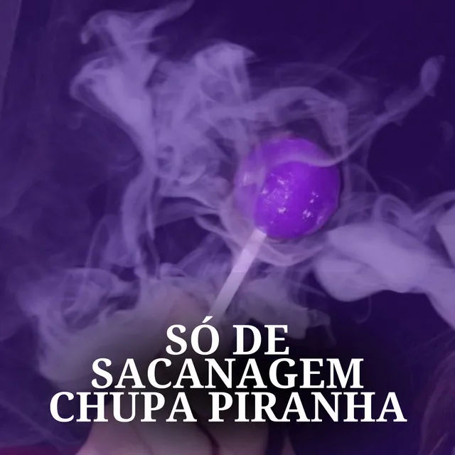 Só de Sacanagem - Chupa Piranha