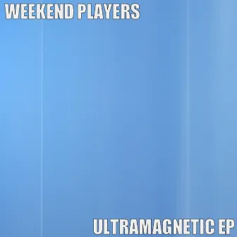 Ultramagnetic EP by Weekend Players