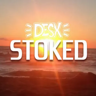 Stoked by Desx