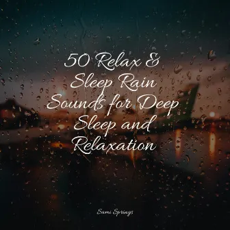 50 Relax & Sleep Rain Sounds for Deep Sleep and Relaxation by Natural Nature Makers