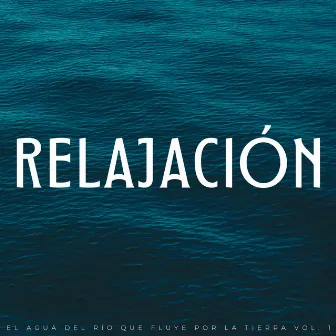 Relajación: El Agua Del Río Que Fluye Por La Tierra Vol. 1 by Sons de água