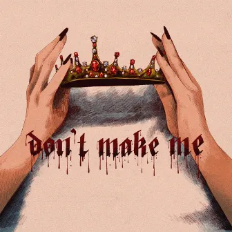 Don't Make Me by MALINDA