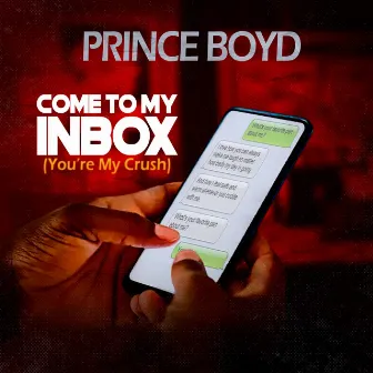 Come to My Inbox You Are My Crush by Prince Boyd