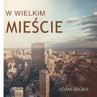 W Wielkim Mieście by Adam Sroka