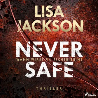 Never Safe – Wann wirst du sicher sein? (Thriller) by Lisa Jackson