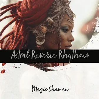 Astral Reverie Rhythms by Magic Shaman