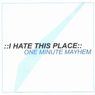 One Minute Mayhem by I Hate This Place