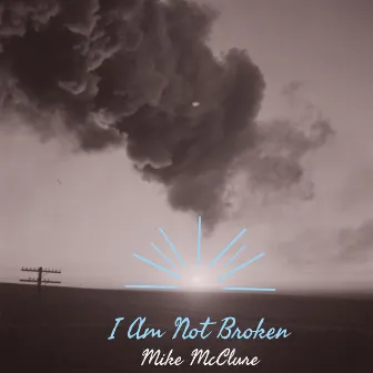 I Am Not Broken by Mike McClure