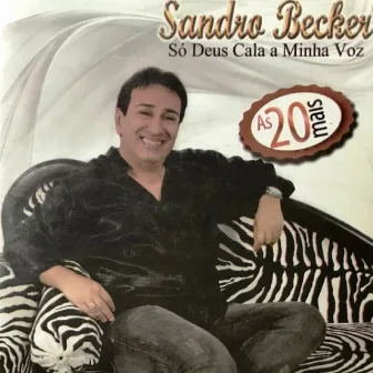 ''Só Deus Cala A Minha Voz'' As 20 Mais by Sandro Becker