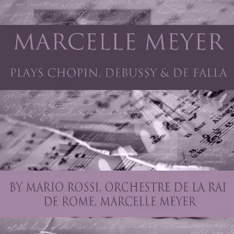 Marcelle Meyer Plays Chopin, Debussy & De Falla by Marcelle Meyer