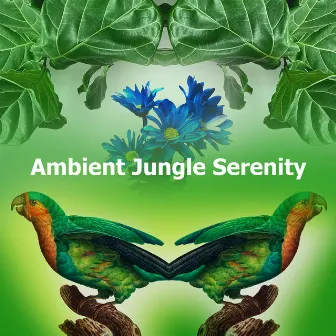 Ambient Jungle Serenity by Amazon Jungle Sounds