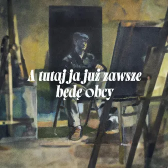 A tutaj ja już zawsze będę obcy by Zbigniew Działa